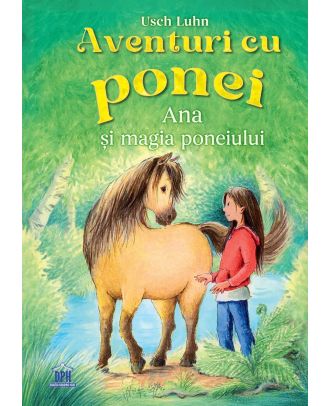 Aventuri cu ponei. Ana si magia poneiului