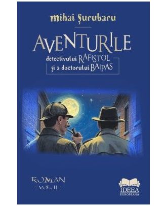 Aventurile detectivului Rafistol si a doctorului Baipas (vol. II)