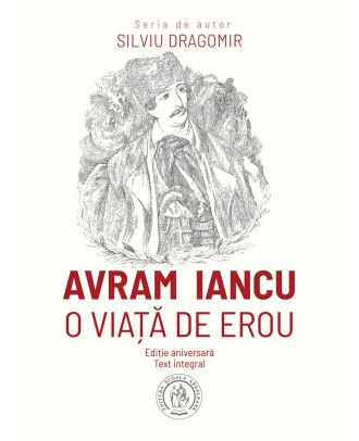 Avram Iancu. O viață de erou