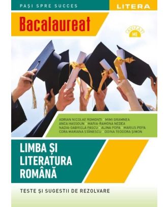 Bacalaureat. Limba si literatura romana. Teste si sugestii de rezolvare (clasa a XII-a)