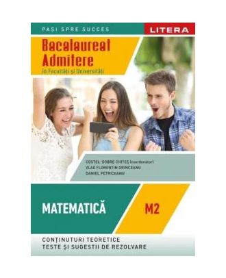 Bacalaureat. Matematica M2. Admitere in facultati si universitati (clasa a XII-a)