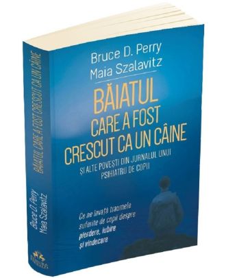 Baiatul care a fost crescut ca un caine si alte povesti din jurnalul unui psihiatru de copii
