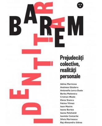 Barem identitar. Prejudecăți colective, realități personale