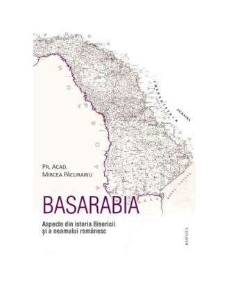 Basarabia. Aspecte din istoria Bisericii si a neamului romanesc