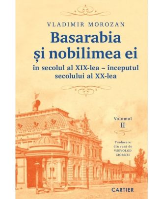 Basarabia și nobilimea ei în secolul al XIX-lea - începutul secolului al XX-lea (vol. II)