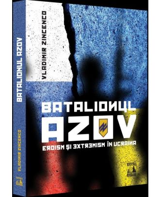 Batalionul Azov. Eroism și extremism în Ucraina