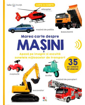 Bebe invata. Marea carte despre masini. 35 de sunete de vehicule