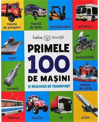 Bebe învață. Primele 100 de mașini și mijloace de transport