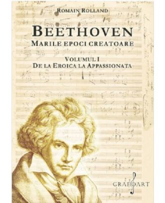 Beethoven. Marile epoci creatoare (vol. I). De la Eroica la Appassionata