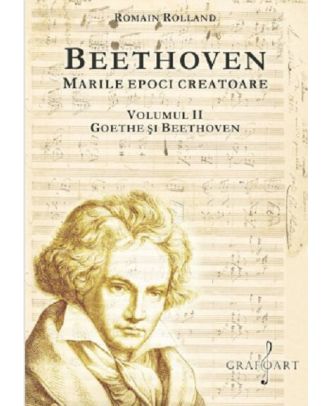 Beethoven. Marile epoci creatoare (vol. II). Goethe si Beethoven