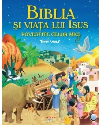 Biblia si viata lui Isus povestite celor mici