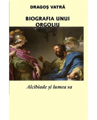 Biografia unui orgoliu: Alcibiade și lumea sa
