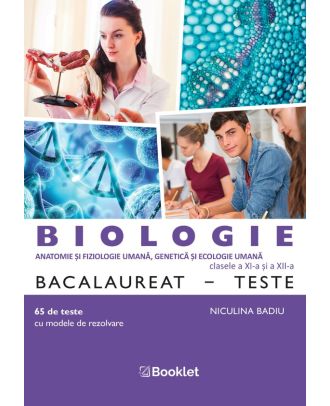 Biologie. Bacalaureat. Teste pentru clasele a XI-a si a XII-a
