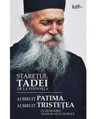 Ai biruit patima, ai biruit tristețea. Cu Dumnezeu, toate sunt cu putință