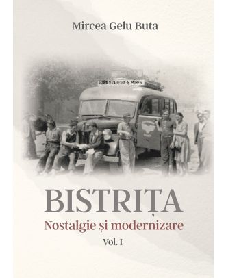 Bistrița. Nostalgie și modernizare (vol. 1)