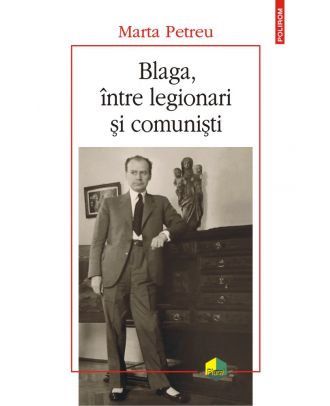 Blaga, între legionari și comuniști