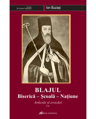 Blajul. Biserică-Şcoală-Naţiune. Articole și evocări (vol. II)