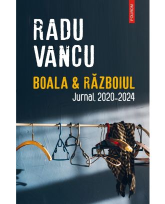 Boala & Războiul. Jurnal, 2020-2024