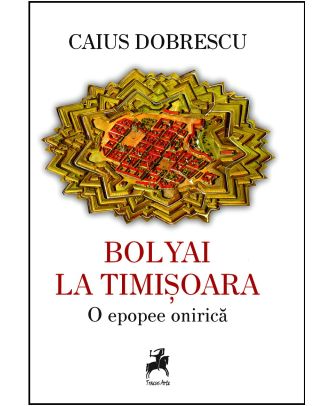 Bolyai la Timisoara. O epopee onirica