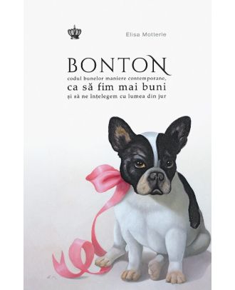 Bonton. Codul bunelor maniere contemporane, ca să fim mai buni și să ne înțelegem cu lumea din jur