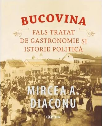 Bucovina. Fals tratat de gastronomie și istorie politică