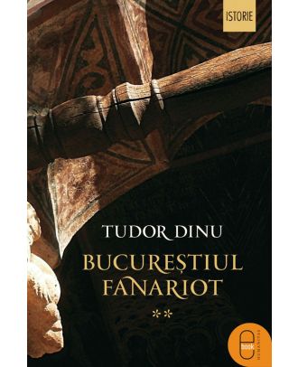 Bucureștiul fanariot. Administrație, meșteșuguri, negoț (ebook)