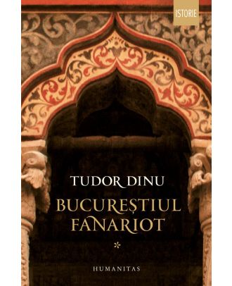 Bucureștiul fanariot (vol. I): Biserici, ceremonii, războaie