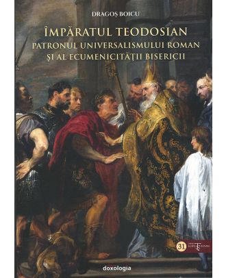 Împăratul Teodosian - patronul universalismului roman şi al ecumenicității Bisericii