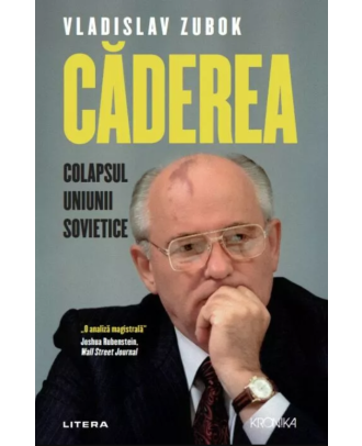 Caderea. Colapsul Uniunii Sovietice