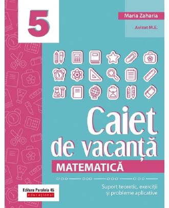 Caiet de vacanta. Suport teoretic, exercitii si probleme aplicative. Clasa a V-a