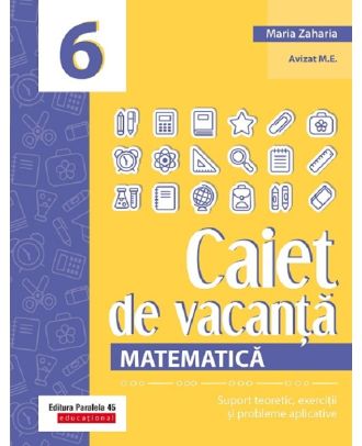 Caiet de vacanta. Suport teoretic, exercitii si probleme aplicative. Clasa a VI-a