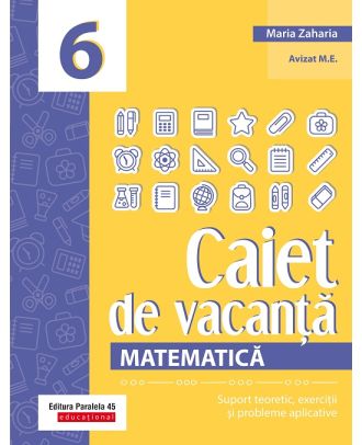Matematică. Caiet de vacanță. Suport teoretic, exerciții și probleme aplicative. Clasa a VI-a