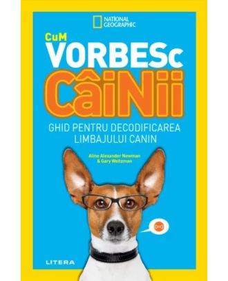 Cum vorbesc câinii. Ghid pentru decodificarea limbajului canin
