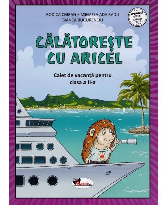 Calatoreste cu Aricel. Caiet de vacanta pentru clasa a II-a