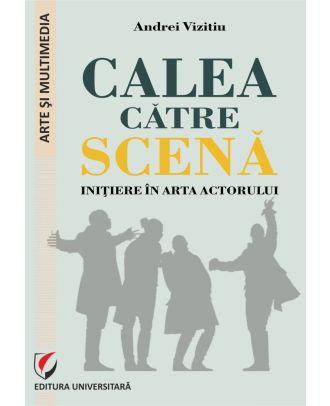 Calea catre scena. Initiere in arta actorului