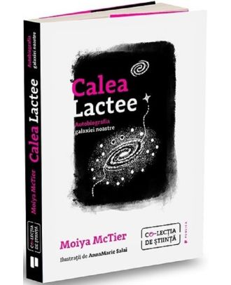 Calea Lactee. Autobiografia galaxiei noastre