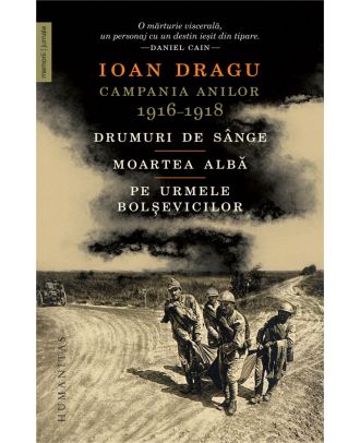 Campania anilor 1916–1918. Drumuri de sânge. Moartea albă. Pe urmele bolșevicilor