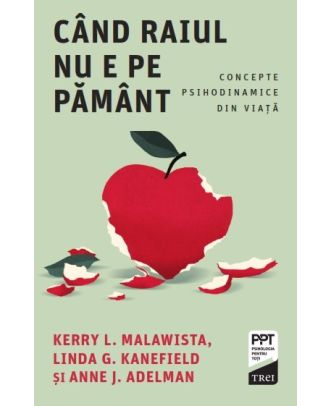 Când Raiul nu e pe Pământ. Concepte psihodinamice din viață