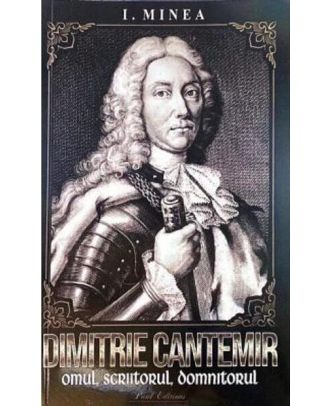 Dimitrie Cantemir. Omul, scriitorul, domnitorul
