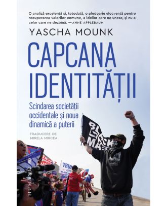 Capcana identității. Scindarea societății occidentale și noua dinamică a puterii