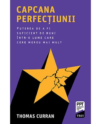 Capcana perfectiunii. Puterea de a fi suficient de buni intr-o lume care cere mereu mai mult
