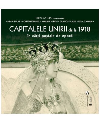 Capitalele Unirii de la 1918 in carti postale de epoca