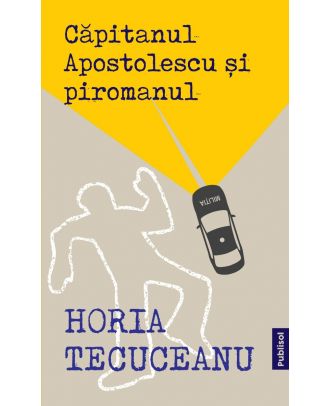 Căpitanul Apostolescu și piromanul