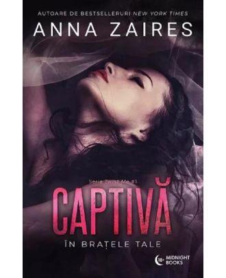 Captiva in bratele tale (seria Twist Me, vol. 1)