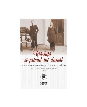 Cărluță și primul lui dascăl. Din ucenicia principelui Carol al României