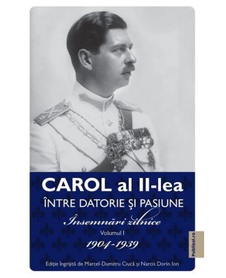 Intre datorie si pasiune (vol. 1): Insemnari zilnice 1904-1939