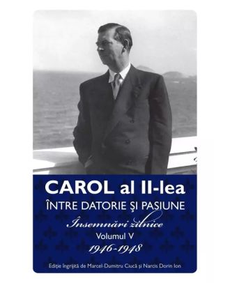 Între datorie și pasiune (vol. 5): Însemnări zilnice 1946-1948