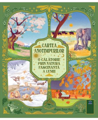 Cartea anotimpurilor. O călătorie prin natura fascinantă a lumii