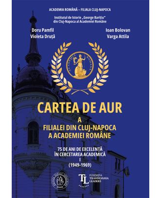 Cartea de Aur a Filialei din Cluj-Napoca a Academiei Române (vol. I) (1949-1969)