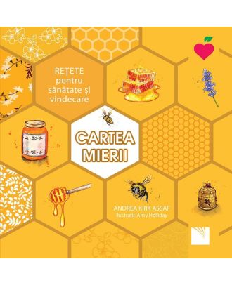 Cartea mierii. Retete pentru sanatate si vindecare